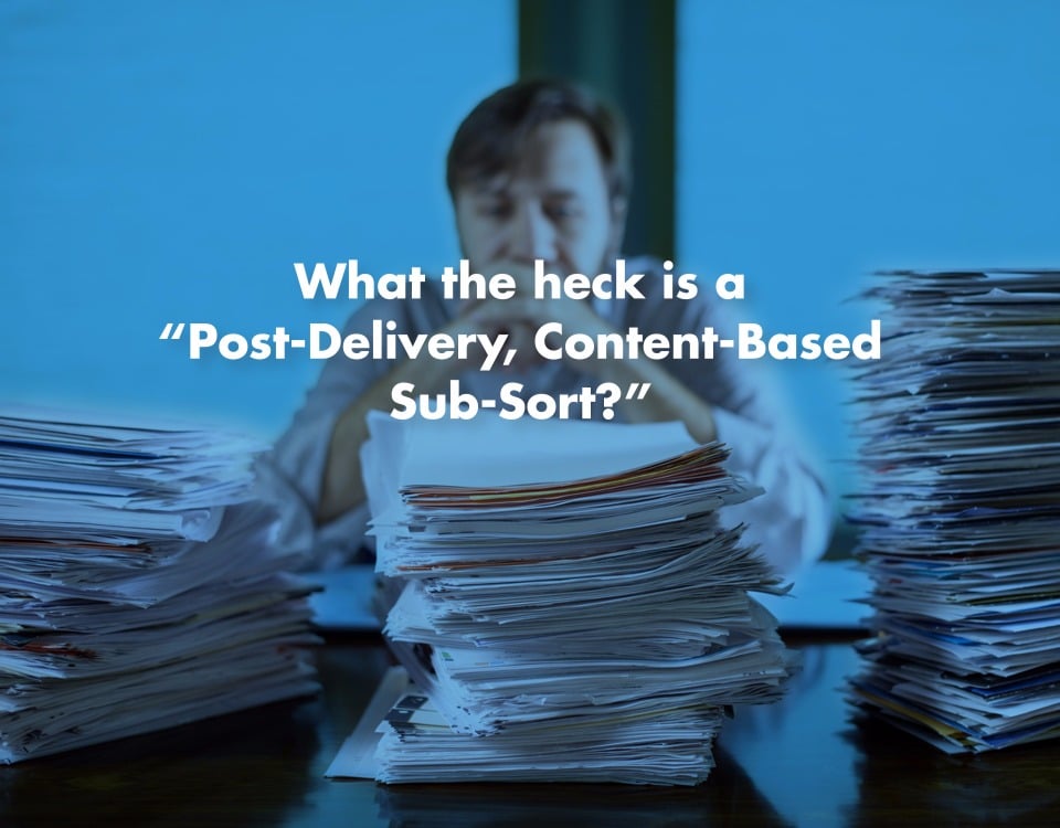 What the heck is a “Post-Delivery, Content-Based Sub-Sort?”  And why should you care?
