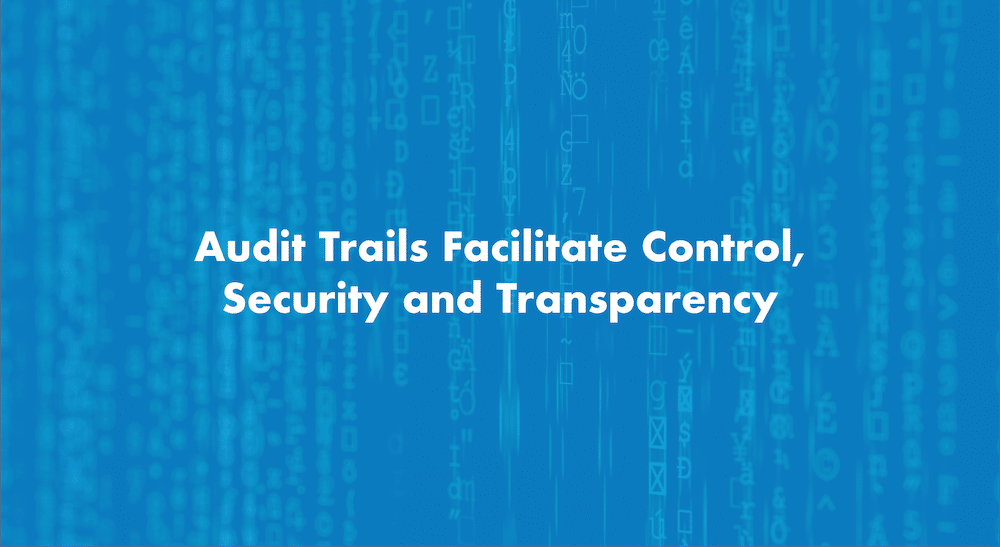 Audit Trail – Security Control and Transparency at Your Fingertips