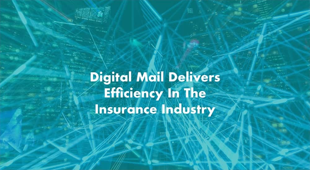 Digital Mail in the Insurance Industry. How Can It Drive Efficiency?
